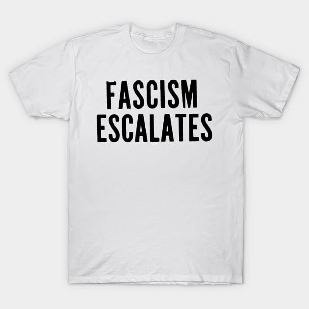 FASCISM ESCALATES T-Shirt by TheCosmicTradingPost